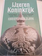 Christopher Clark - IJzeren Koninkrijk.  Pruisen 1600 - 1947, Enlèvement ou Envoi, Comme neuf, Christopher Clark