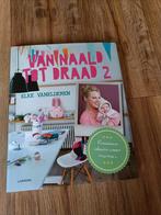 Handwerkboek van naald tot draad 2, Livres, Loisirs & Temps libre, Comme neuf, Enlèvement, Elke Vanelderen, Tricot et Crochet