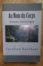 Au Nom du Corps, Caroline Gauthier, Boeken, Caroline Gauthier, Roman initiatique, Zo goed als nieuw, Ophalen