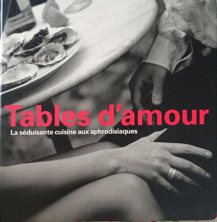 Tables d'amour : La Séduisante cuisine aux aphrodisiaques, Boeken, Kookboeken, Gelezen, Overige gebieden, Ophalen of Verzenden