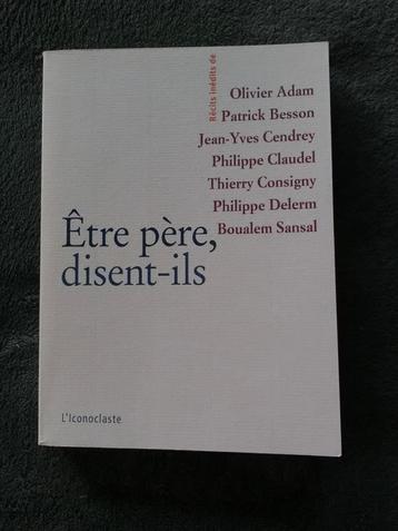 "Être père, disent-ils" O. Adam, P. Besson, J-Y Cendrey 2009, Enlèvement ou Envoi, Autre, Comme neuf, O. Adam, P. Besson...