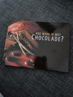 Boek: hoe werk ik met chocolade?, Ophalen of Verzenden, Zo goed als nieuw