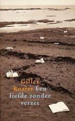 Een liefde zonder verzet / Gilles Rozier, Boeken, Ophalen of Verzenden, Zo goed als nieuw