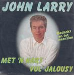 John Larry – Met ‘n hart vol jalousy / Bedankt en tot weerzi, En néerlandais, Enlèvement ou Envoi, Single, Utilisé
