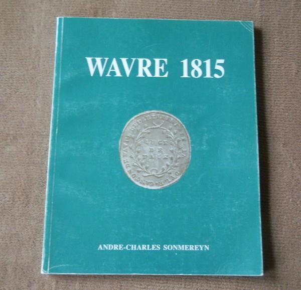 Wavre 1815 (André-Charles Sonmereyn) - Napoléon, Livres, Histoire mondiale, Utilisé, Europe, 19e siècle, Enlèvement ou Envoi