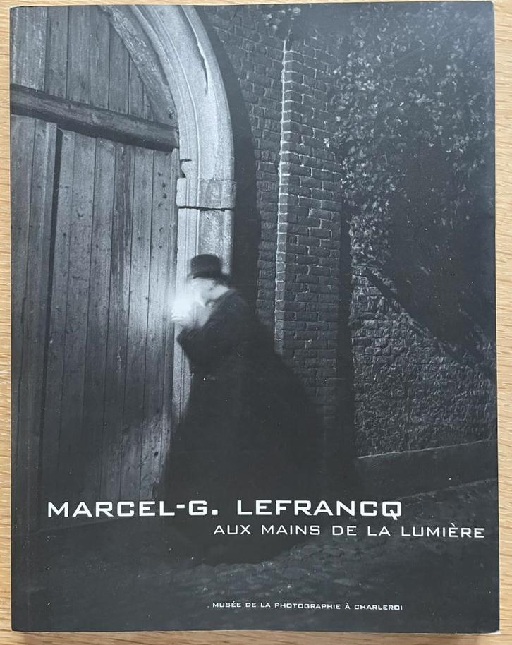 Marcel-G. Lefrancq Aux mains de la lumière, Boeken, Kunst en Cultuur | Fotografie en Design, Ophalen of Verzenden