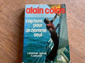 Alain Colas Cap Horn pour un homme seul  et Un tour du monde