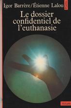 Le dossier confidentiel de l'euthanasie Igor Barrère / Etien, Boeken, Filosofie, Igor Barrère/Etienne Lalo, Ophalen of Verzenden