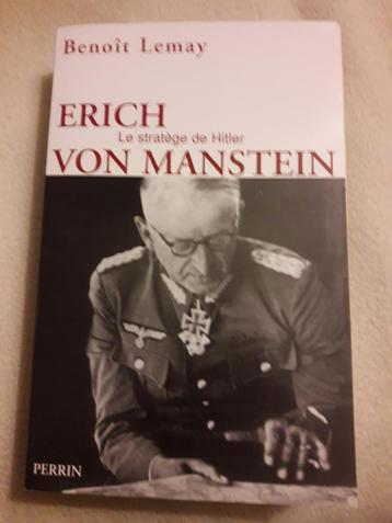 ERICH VON MANSTEIN :Le Stratège de Hitler de Benoît Lemay
