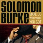 CD - Solomon Burke - Faites avec ce que vous avez, Utilisé, Soul, Nu Soul ou Neo Soul, Enlèvement ou Envoi, 1980 à 2000