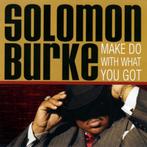 CD - Solomon Burke - Make Do With What You Got, Ophalen of Verzenden, 1980 tot 2000, Gebruikt, Soul of Nu Soul