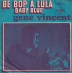 Gene Vincent – Be Bop a Luna / Baby blue - Single, Cd's en Dvd's, Vinyl Singles, Pop, Gebruikt, Ophalen of Verzenden, 7 inch