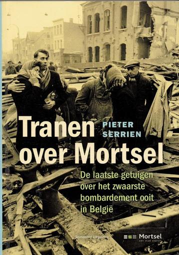 Tranen over Mortsel. Over de zwaarste bombardementen in Belg beschikbaar voor biedingen