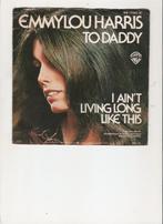 Emmylou Harris - To Daddy - I ain't living long like this, Gebruikt, 7 inch, Single, Ophalen of Verzenden