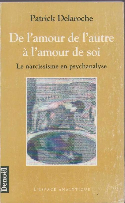 De l'amour de l'autre à l'amour de soi - Patrick Delaroche, Livres, Psychologie, Utilisé, Psychologie cognitive, Enlèvement ou Envoi