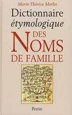 DICTIONNAIRE ÉTYMOLOGIQUE DES NOMS DE FAMILLE - Marie Thérès, Livres, Marie Thérèse Morlet, Enlèvement ou Envoi