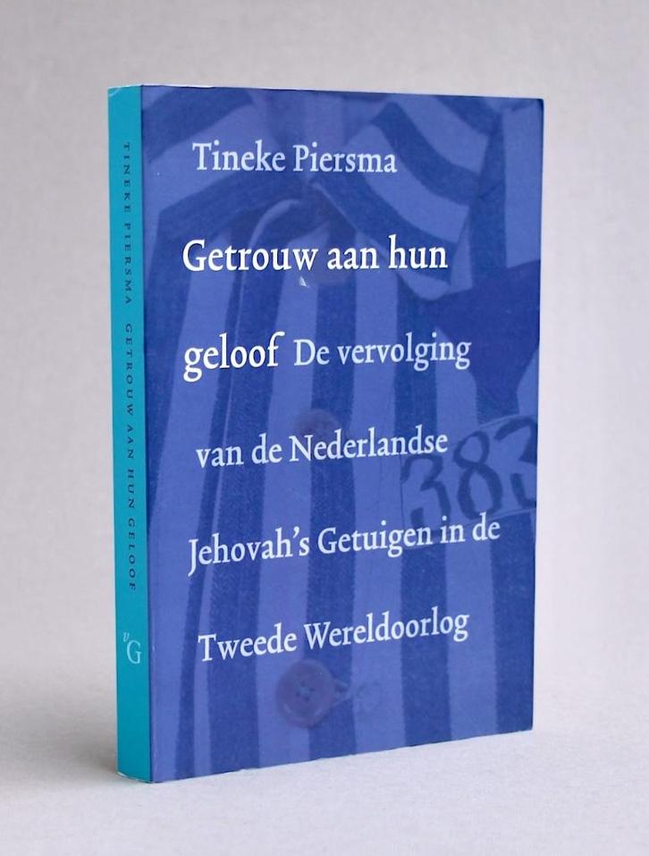 Getrouw aan hun geloof (2005) T. PIERSMA, Boeken, Oorlog en Militair, Zo goed als nieuw, Overige onderwerpen, Tweede Wereldoorlog