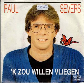 Vinyl, 7"   -   Paul Severs – 'k Zou Willen Vliegen .... beschikbaar voor biedingen