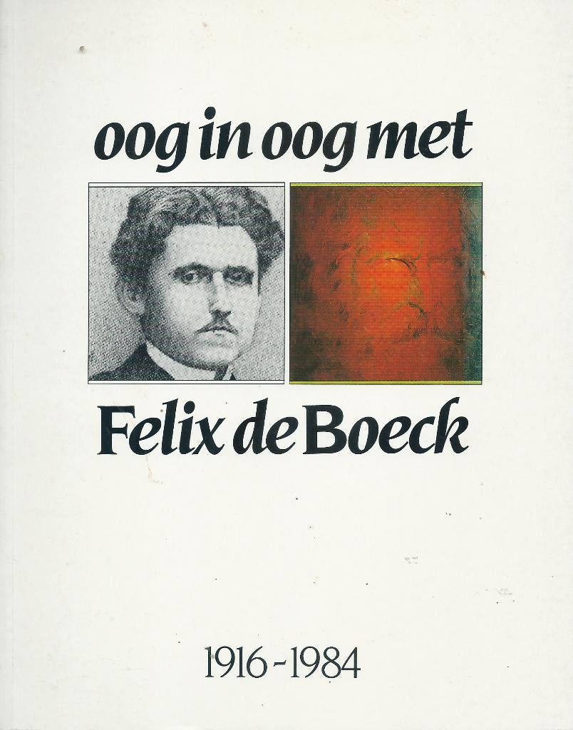 Oog in oog met Felix de Boeck. 1916–1984, Ophalen of Verzenden, Zo goed als nieuw, Schilder- en Tekenkunst