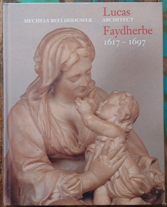 Lucas Faydherbe - Mechels beeldhouwer en architect, Beeldhouwkunst, Diverse auteurs, Ophalen of Verzenden, Zo goed als nieuw