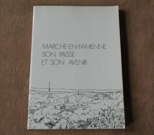 Marche-en-Famenne , son passé et son avenir, Livres, Histoire nationale, Utilisé, Enlèvement ou Envoi