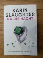 "Na die nacht" Karin Slaughter, Ophalen of Verzenden, Gelezen, Karin Slaughter