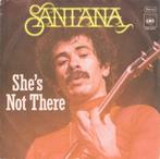 santana SHE S NOT THERE, Gebruikt, 7 inch, Single, Ophalen of Verzenden