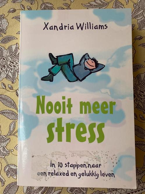 Nooit meer stress - Xandria Williams - in 10 stappen naar ee, Boeken, Advies, Hulp en Training, Ophalen