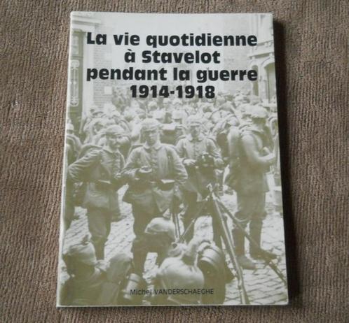 La vie quotidienne à Stavelot pendant la guerre 1914 - 1918, Livres, Guerre & Militaire, Enlèvement ou Envoi