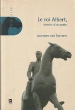 Le roi Albert, histoire d'un mythe Laurence van Ypersele, Livres, Histoire nationale, Comme neuf, Laurence van Ypersele, Enlèvement ou Envoi