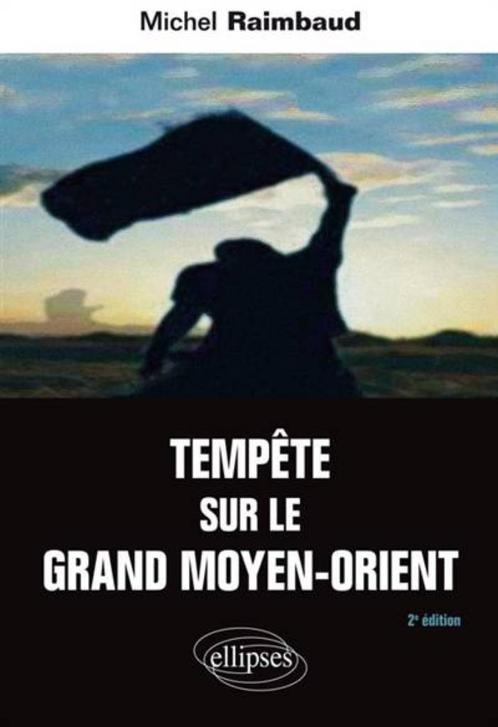 TEMPÊTE SUR LE GRAND MOYEN-ORIENT - Michel Raimbaud, Livres, Politique & Société, Comme neuf, Enlèvement ou Envoi
