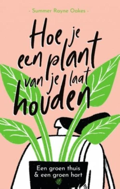 Hoe je een plant van je laat houden, Summer Rayne Oakes [BK], Livres, Maison & Jardinage, Comme neuf, Plantes d'intérieur, Enlèvement ou Envoi