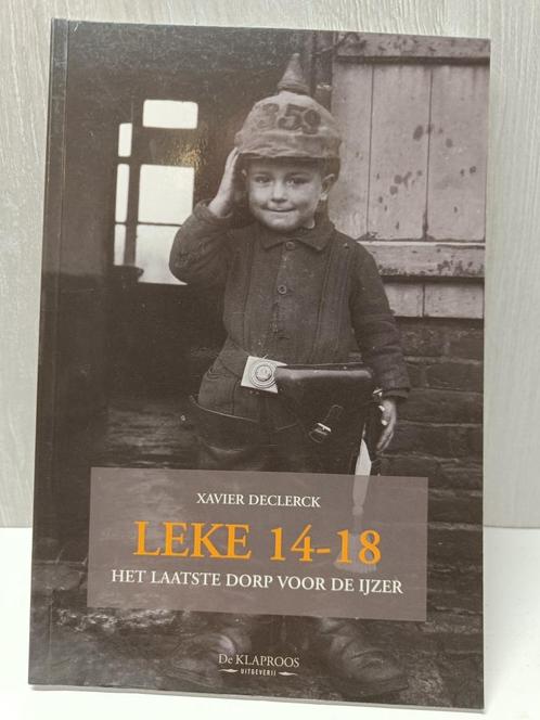 Leke 14-18 Het laatste dorp voor de ijzer Xavier Declerck, Boeken, Oorlog en Militair, Zo goed als nieuw, Ophalen of Verzenden