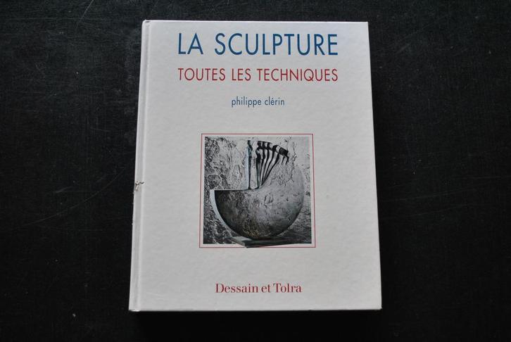 CLERIN La sculpture toutes les techniques Dessain et Tolra, Livres, Technique, Utilisé, Autres sujets/thèmes, Enlèvement ou Envoi