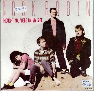Vinyl, 7"   -   Cock Robin – Thought You Were On My Side beschikbaar voor biedingen