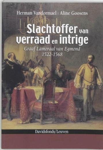 Slachtoffer Van Verraad En Intrige Van Egmond 1522-1568 beschikbaar voor biedingen