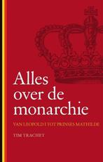 Alles Over De Monarchie - Tim Trachet, Ophalen of Verzenden, 20e eeuw of later, Zo goed als nieuw
