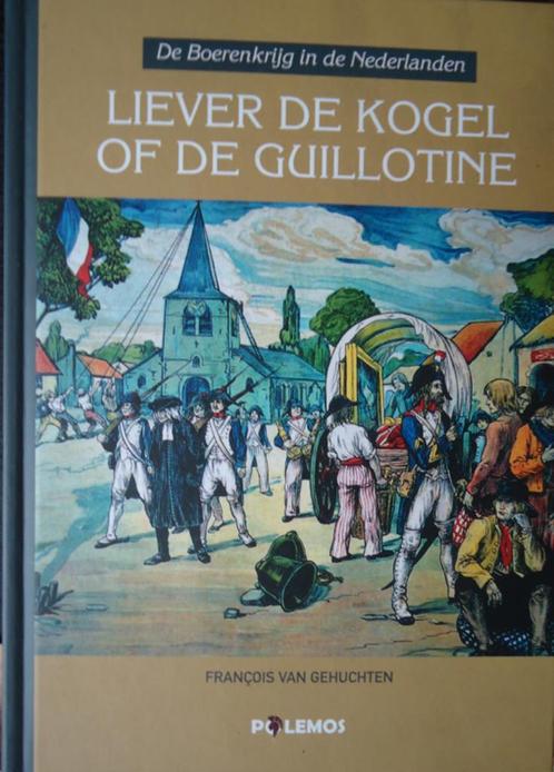 Liever de kogel dan de guillotine. De Boerenkrijg in de Nede, Boeken, Geschiedenis | Wereld, Ophalen of Verzenden