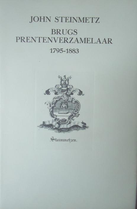 John Steinmetz   Brugs prentenverzamelaar 1795-1883, Livres, Histoire & Politique, Enlèvement ou Envoi
