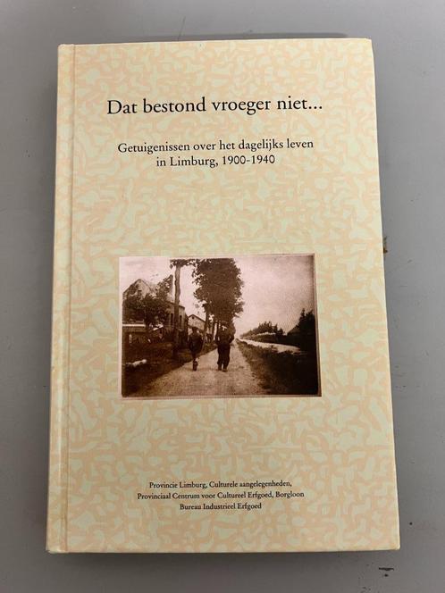 Getuigenissen over het dagelijks leven in Limburg, 1900-1940, Livres, Histoire & Politique, Utilisé, 20e siècle ou après, Enlèvement ou Envoi