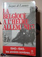 LA BELGIQUE A L'HEURE ALLEMANDE. Jacques de LAUNAY., Enlèvement ou Envoi, Deuxième Guerre mondiale