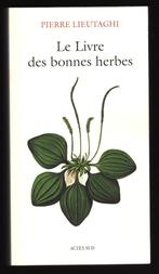 Le livre des bonnes herbes - Pierre Lieutaghi - Actes Sud, Livres, Pierre Lieutaghi, Enlèvement, Utilisé, Fleurs, Plantes et Arbres