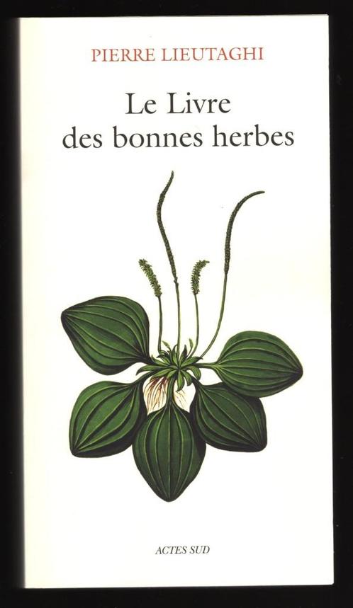 Le livre des bonnes herbes - Pierre Lieutaghi - Actes Sud, Livres, Nature, Utilisé, Fleurs, Plantes et Arbres, Enlèvement