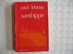 Xanthippe; Paul Lebeau 28 ste druk, Ophalen of Verzenden