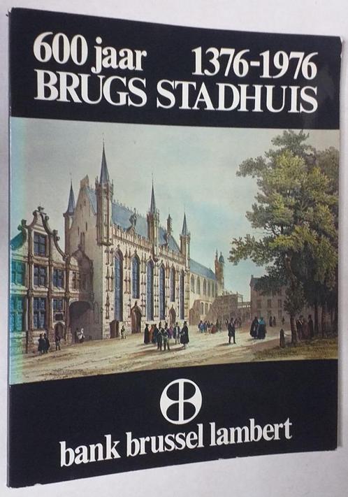 600 jaar Brugse stadhuis 1376-1976 - BBL, 1976. - 86pp., Boeken, Geschiedenis | Stad en Regio, Zo goed als nieuw, Ophalen of Verzenden
