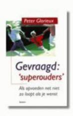 Gevraagd: Superouders Peter Glorieux  170 Blz, Boeken, Ophalen of Verzenden, Zo goed als nieuw