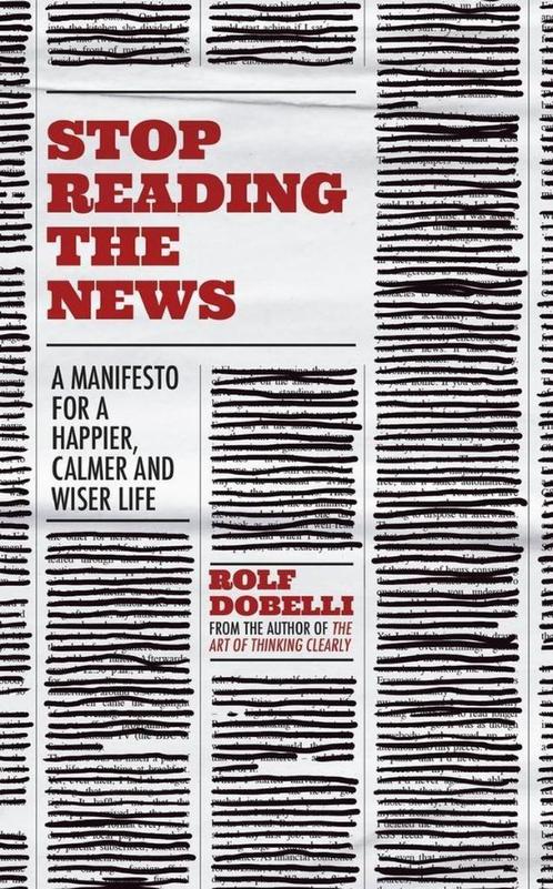 Stop Reading the News A Manifesto for a Happier, Calmer and, Boeken, Psychologie, Zo goed als nieuw, Overige onderwerpen, Ophalen of Verzenden