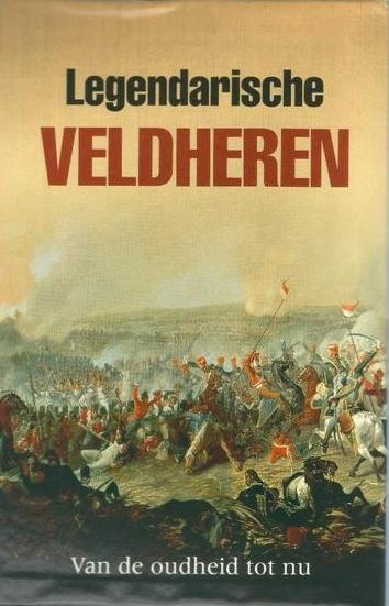 Legendarische veldheren /  Van de oudheid tot nu, Boeken, Geschiedenis | Wereld, Zo goed als nieuw, Ophalen of Verzenden