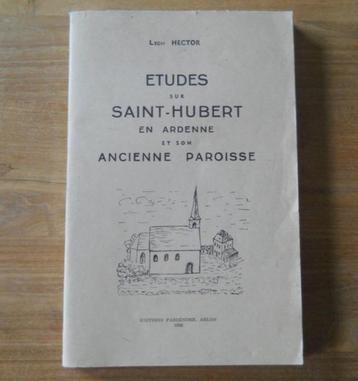 Etudes sur Saint - Hubert en Ardenne et ancienne paroisse