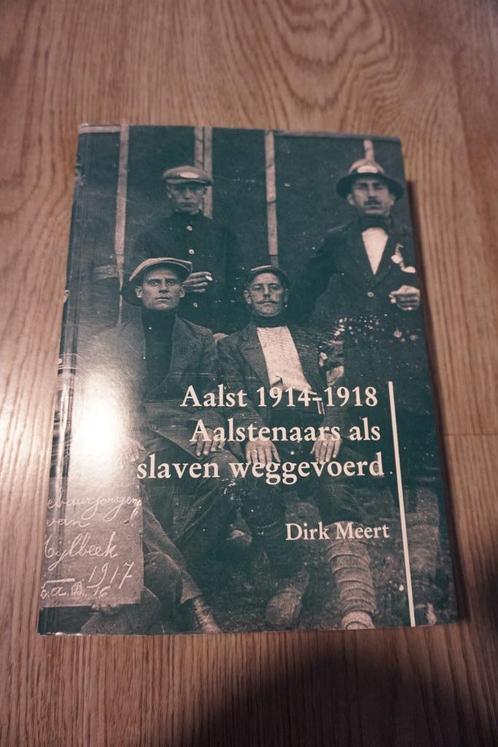 Aalst 1914-1918 : Aalstenaars als slaven weggevoerd - 564 bl, Boeken, Oorlog en Militair, Ophalen of Verzenden